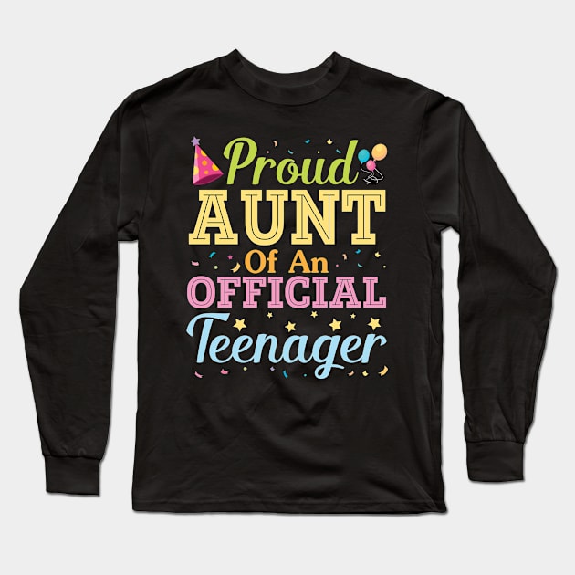 Proud Aunt Of An Official Teenager Happy Birthday To Her Him Long Sleeve T-Shirt by Cowan79